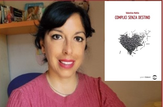 “Complici senza destino” è il nuovo libro della scrittrice Valentina Mattia, in libreria da domani